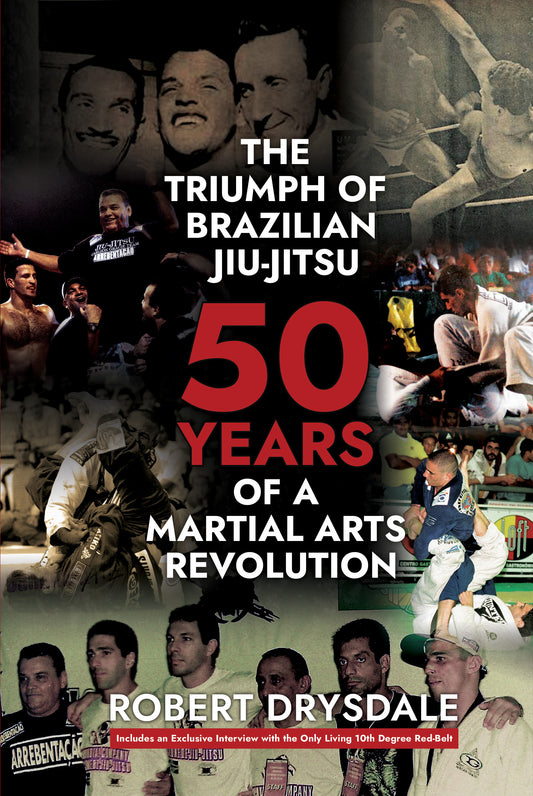 5) The Triumph of Brazilian Jiu Jitsu 50 years of a Martial Arts Revolution.
